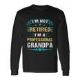 Fathers Day Im Not Retired Im A Professional Grandpa Long Sleeve T-Shirt Gifts ideas