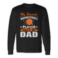 My Favorite Basketball Player Calls Me Dad Basketball Dad Quote Long Sleeve T-Shirt Gifts ideas