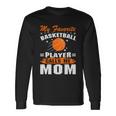 My Favorite Basketball Player Calls Me Mom Basketball Mom Quote Long Sleeve T-Shirt Gifts ideas