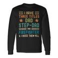 Firefighter Firefighter Fathers Day Have Three Titles Dad Stepdad Long Sleeve T-Shirt Gifts ideas