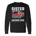 Firefighter Sister Birthday Crew Fire Truck Firefighter Long Sleeve T-Shirt Gifts ideas
