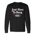 Fourth Of July 4Th Of July Im Just Here To Bang Long Sleeve T-Shirt Gifts ideas