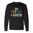 The Future Is Queer Lgbt Gay Pride Lesbian Bisexual Ally Quote Long Sleeve T-Shirt Gifts ideas