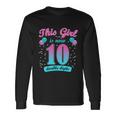 This Girl Is Now 10 Double Digits Long Sleeve T-Shirt Gifts ideas