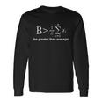 Be Greater Equation Math Tshirt Long Sleeve T-Shirt Gifts ideas