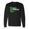 Grrr Mr Dinosaur Long Sleeve T-Shirt Gifts ideas