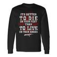 Gun Control Better To Die On Your Feet Long Sleeve T-Shirt Gifts ideas