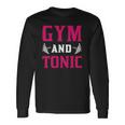 Gym And Tonic Workout Exercise Training Long Sleeve T-Shirt T-Shirt Gifts ideas