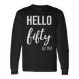 Hello 50 Fifty Est 1972 50Th Birthday 50 Years Old Long Sleeve T-Shirt Gifts ideas