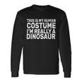 This Is My Human Costume Im Really A Dinosaur Tshirt Long Sleeve T-Shirt Gifts ideas