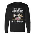 Its Not Hoarding If Its Fabric Quilter Quilt Quilting Long Sleeve T-Shirt Gifts ideas