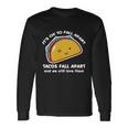 Its Ok To Fall Apart Tacos Fall Apart And We Still Love Them Long Sleeve T-Shirt Gifts ideas