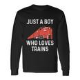 Just A Boy Who Loves Trains Great Cool Boys Trainspotting Long Sleeve T-Shirt Gifts ideas
