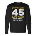 Just Turned 45 Party Until 9Pm 45Th Birthday Joke Gag Long Sleeve T-Shirt Gifts ideas