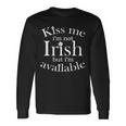 Kiss Me Im Not Irish But Im Available Long Sleeve T-Shirt Gifts ideas