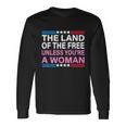 The Land Of The Free Unless Youre A Woman Pro Choice Long Sleeve T-Shirt Gifts ideas