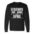 Legends Are Born In April Birthday Long Sleeve T-Shirt Gifts ideas