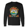 Leveled Up To 6Th Grade First Day Of School Back To School Long Sleeve T-Shirt Gifts ideas