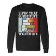 Livin’ That Substitute Teacher Life Graphic Plus Size Shirt For Teacher Female Long Sleeve T-Shirt Gifts ideas