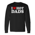 I Love Hot Dads I Heart Hot Dads Love Hot Dads Men Women Long Sleeve T-Shirt T-shirt Graphic Print Gifts ideas I Love Hot Dads I Heart Hot Dads Love Hot Dads Men Women Long Sleeve T-Shirt T-shirt Graphic Print Gifts ideas