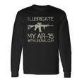 I Lubricate My Ar-15 With Liberal CUM Long Sleeve T-Shirt Gifts ideas