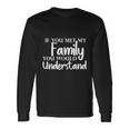 If You Met My You Would Understand Long Sleeve T-Shirt Gifts ideas
