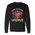 Mind Your Own Uterus No Uterus No Opinion Pro Choice Long Sleeve T-Shirt Gifts ideas