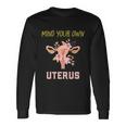 Mind Your Own Uterus Pro Choice Rights Feminist Long Sleeve T-Shirt Gifts ideas