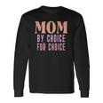 Mom By Choice For Choice &8211 Mother Mama Momma Long Sleeve T-Shirt T-Shirt Gifts ideas