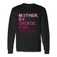 Mother By Choice For Choice Reproductive Right Pro Choice Long Sleeve T-Shirt Gifts ideas