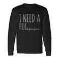 I Need A Hugmeaningful e Glass Of Wine Ing Pun Long Sleeve T-Shirt Gifts ideas