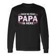 Have No Fear Papa Is Here Tshirt Long Sleeve T-Shirt Gifts ideas