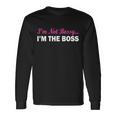 Im Not Bossy Im The Boss Long Sleeve T-Shirt Gifts ideas