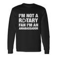 Im Not A Rotary Fan Im An Ambassador Long Sleeve T-Shirt Gifts ideas