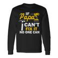 If Papa Cant Fix It No One Can Tshirt Long Sleeve T-Shirt Gifts ideas