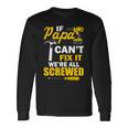 If Papa Cant Fix Were All Screwed Tshirt Long Sleeve T-Shirt Gifts ideas