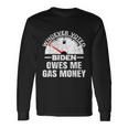 Political Humor Satire Biden Voter Owes Me Gas Money Long Sleeve T-Shirt Gifts ideas