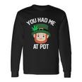 You Had Me At Pot St Patricks Day Weed Long Sleeve T-Shirt Gifts ideas