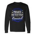 Private Detective Squad Investigation Spy Investigator Long Sleeve T-Shirt Gifts ideas