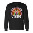 Pro Choice Feminist Reproductive Right Mind Your Own Uterus Long Sleeve T-Shirt Gifts ideas