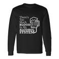 There’S Too Much Blood In My Alcohol System Long Sleeve T-Shirt Gifts ideas