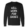 Rude Slogan Joke Humour Will Work For Shoes Tshirt Long Sleeve T-Shirt Gifts ideas