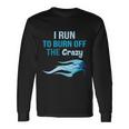 I Run To Burn Off The Crazy Long Sleeve T-Shirt Gifts ideas