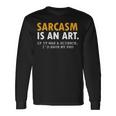 Sarcasm Is An Art Long Sleeve T-Shirt Gifts ideas