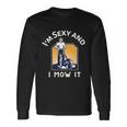 Im Sexy And I Mow It V2 Long Sleeve T-Shirt Gifts ideas