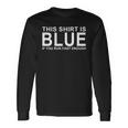 This Shirt Is Blue If You Run Fast Enough Long Sleeve T-Shirt Gifts ideas