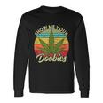 Show Me Your Doobies Marijuana Weed Cannabis Long Sleeve T-Shirt Gifts ideas