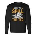 Here To Spill The Tea Usa Independence 4Th Of July Graphic Long Sleeve T-Shirt T-Shirt Gifts ideas