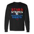 Stars Stripes And Reproductive Rights 4Th Of July V3 Long Sleeve T-Shirt Gifts ideas