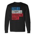 Stars Stripes And Reproductive Rights Pro Choice 4Th Of July Long Sleeve T-Shirt T-Shirt Gifts ideas